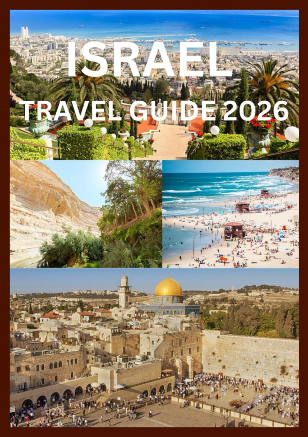 ISRAEL TRAVEL GUIDE 2026: An Insider’s Journey Through Holy Lands and Modern Destinations