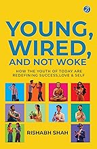 Young, Wired, and not Woke: How the Youth of Today are Redefining Success, Love and Self | A Gen Z Guide to Breaking Free from Clutter and Finding Real Purpose