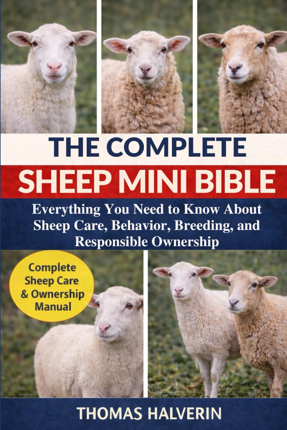 THE COMPLETE SHEEP MINI BIBLE: Everything You Need to Know About Sheep Care, Behavior, Breeding, and Responsible Ownership