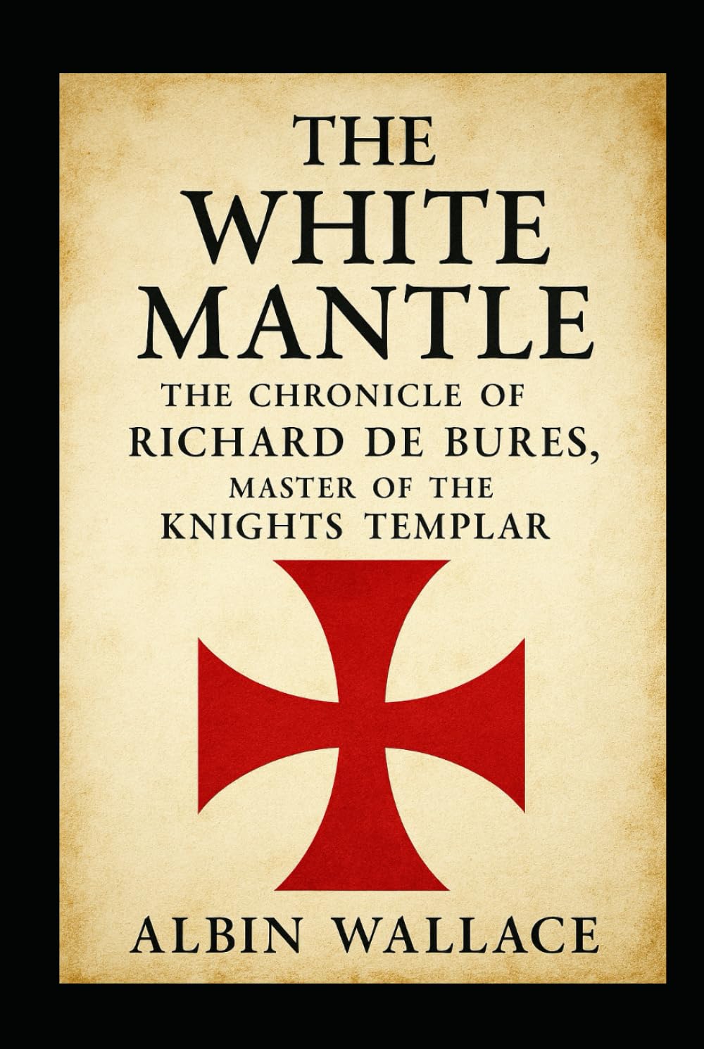 The White Mantle: The Chronicle of Richard de Bures, Master of the Knights Templar (The Scriptorium Chronicles)