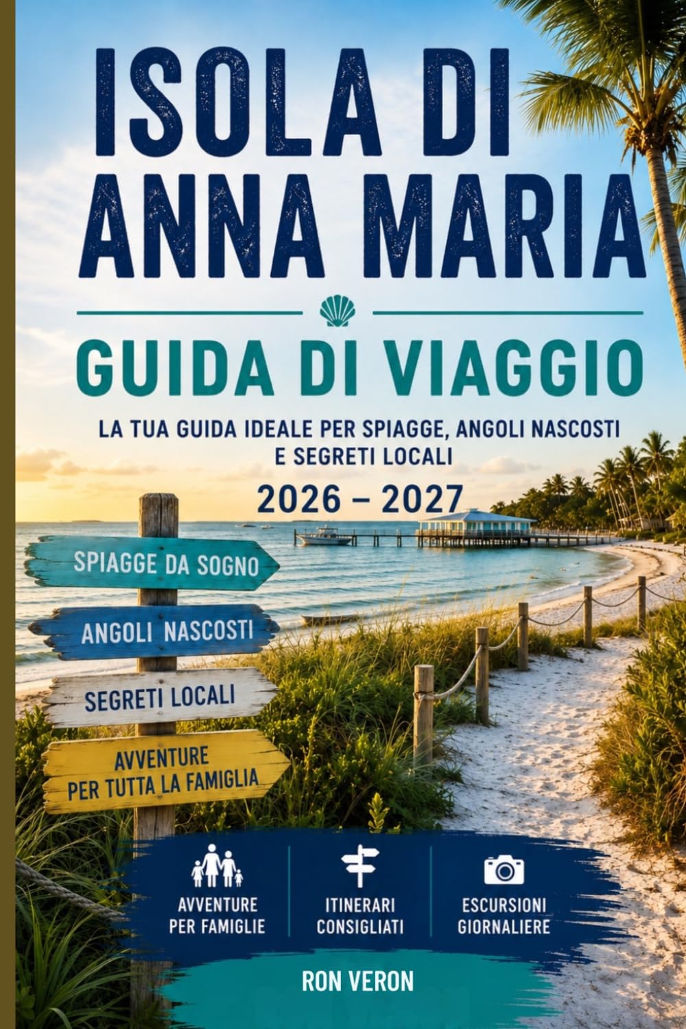 ISOLA DI ANNA MARIA GUIDA DI VIAGGIO 2026 – 2027: La tua guida ideale per spiagge, angoli nascosti e segreti locali, con avventure per famiglie, itinerari ed escursioni giornaliere.