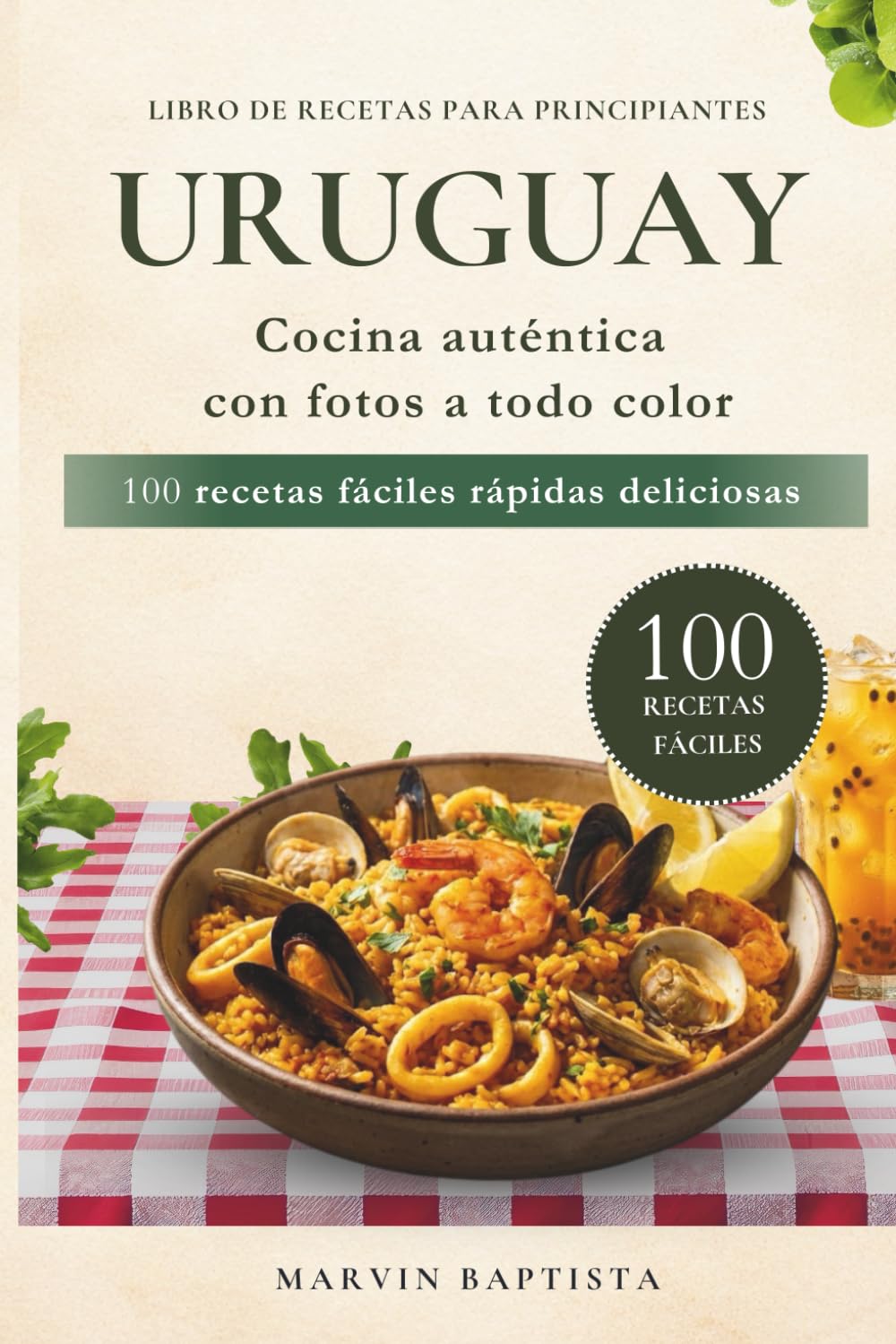 Uruguay 100 recetas fáciles rápidas deliciosas: Libro de recetas para principiantes cocina autentica con fotos a todo color