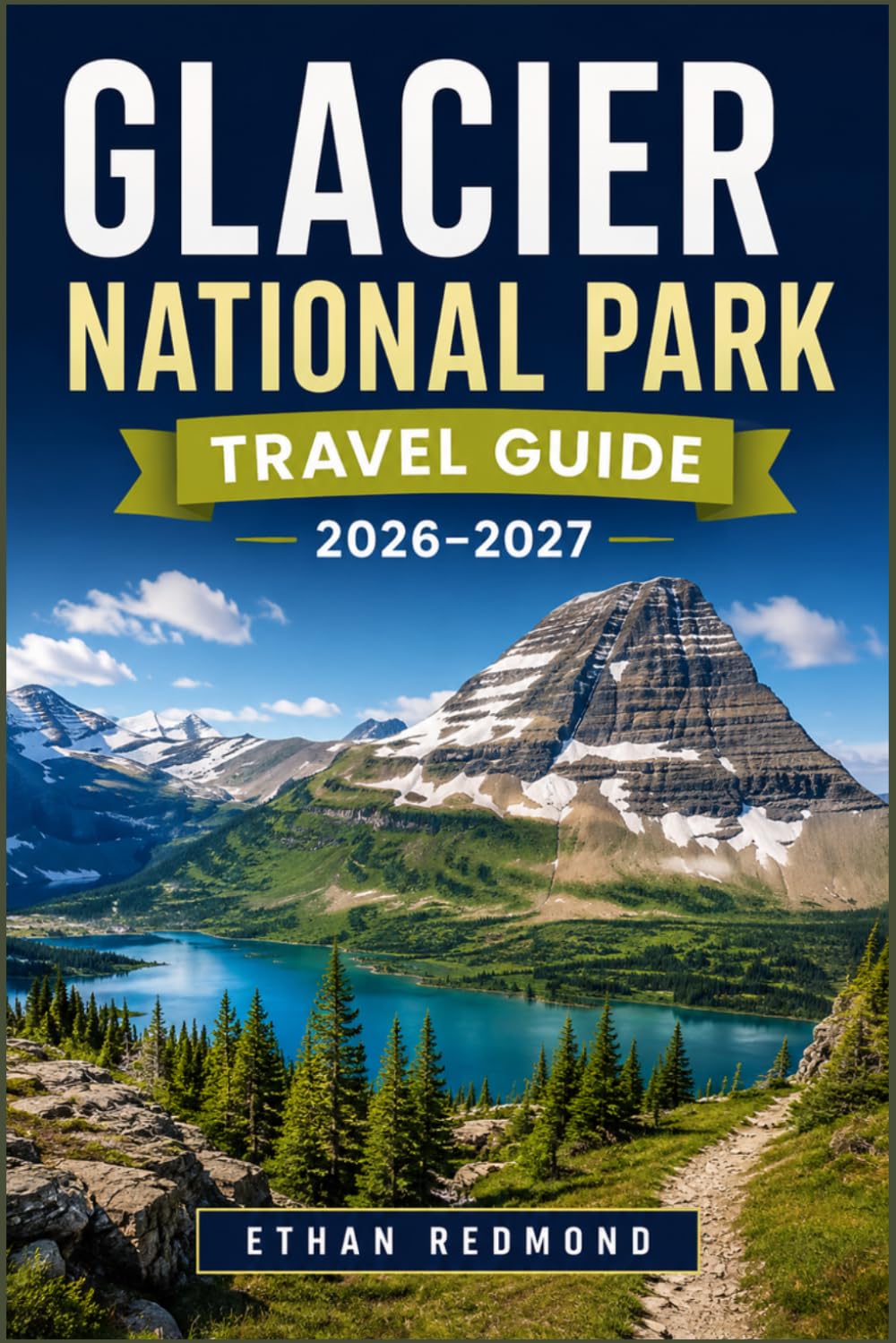 GLACIER NATIONAL PARK TRAVEL GUIDE 2026-2027: Scenic Drives, Hiking Trails, Wildlife, and Practical Itineraries
