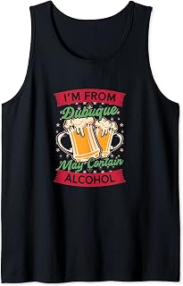 Im From Dubuque May Contain Alcohol Iowa Beer Lover IA Tank Top