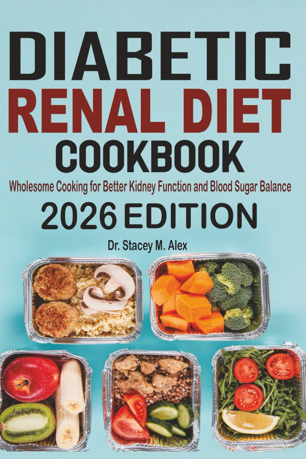 Diabetic Renal Diet Cookbook: Wholesome Cooking for Better Kidney Function and Blood Sugar Balance