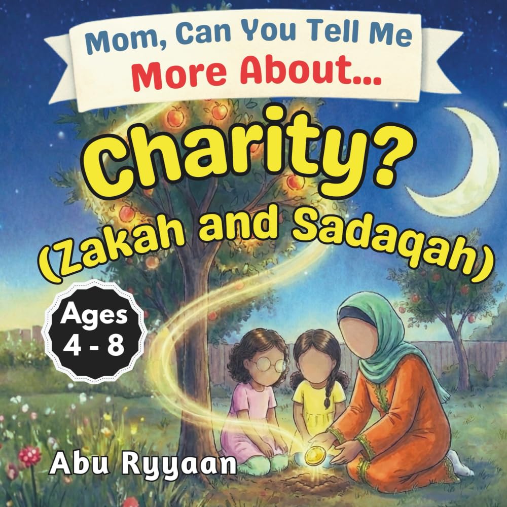 Mom, Can You Tell Me More About… Charity? (Zakah and Sadaqah?): A Children’s Picture Book about Zakat, Sadaqah, and the Joy of Giving (5 Pillars of Islam Story Books for Children): 3