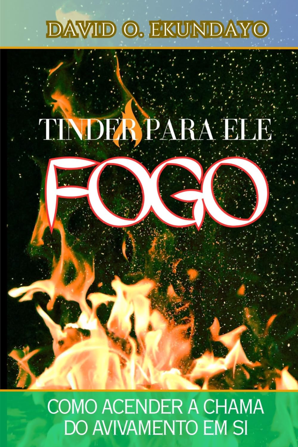 TINDER PARA O FOGO DELE: COMO ACENDER A CHAMA DO RENASCIMENTO EM TI