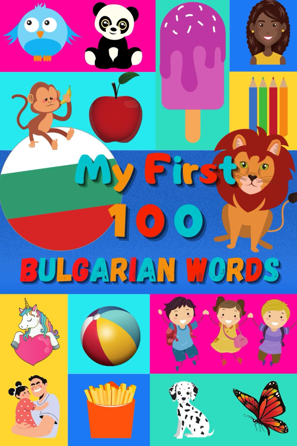 My 100 First Bulgarian Words: Learn Bulgarian for Kids & Toddlers | Wordbook : 100 Nice Pictures with Bulgarian & English Words | Cyrillic & Latin