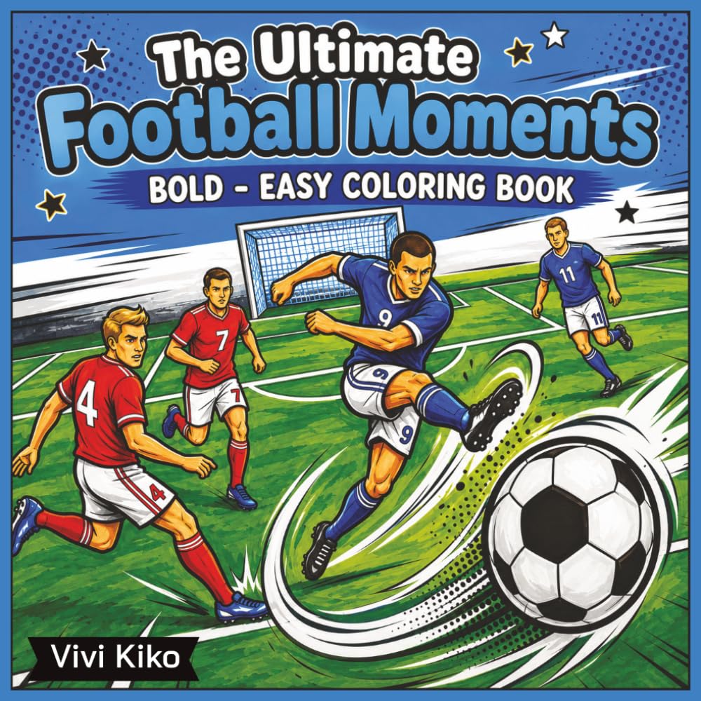 The Ultimate Football Moments Coloring Book: Detailed Soccer Action Scenes, Iconic Stadium Triumphs, and Legendary Matches | Creative Sports Coloring Book for Teens, Adults, and Die-Hard Fans