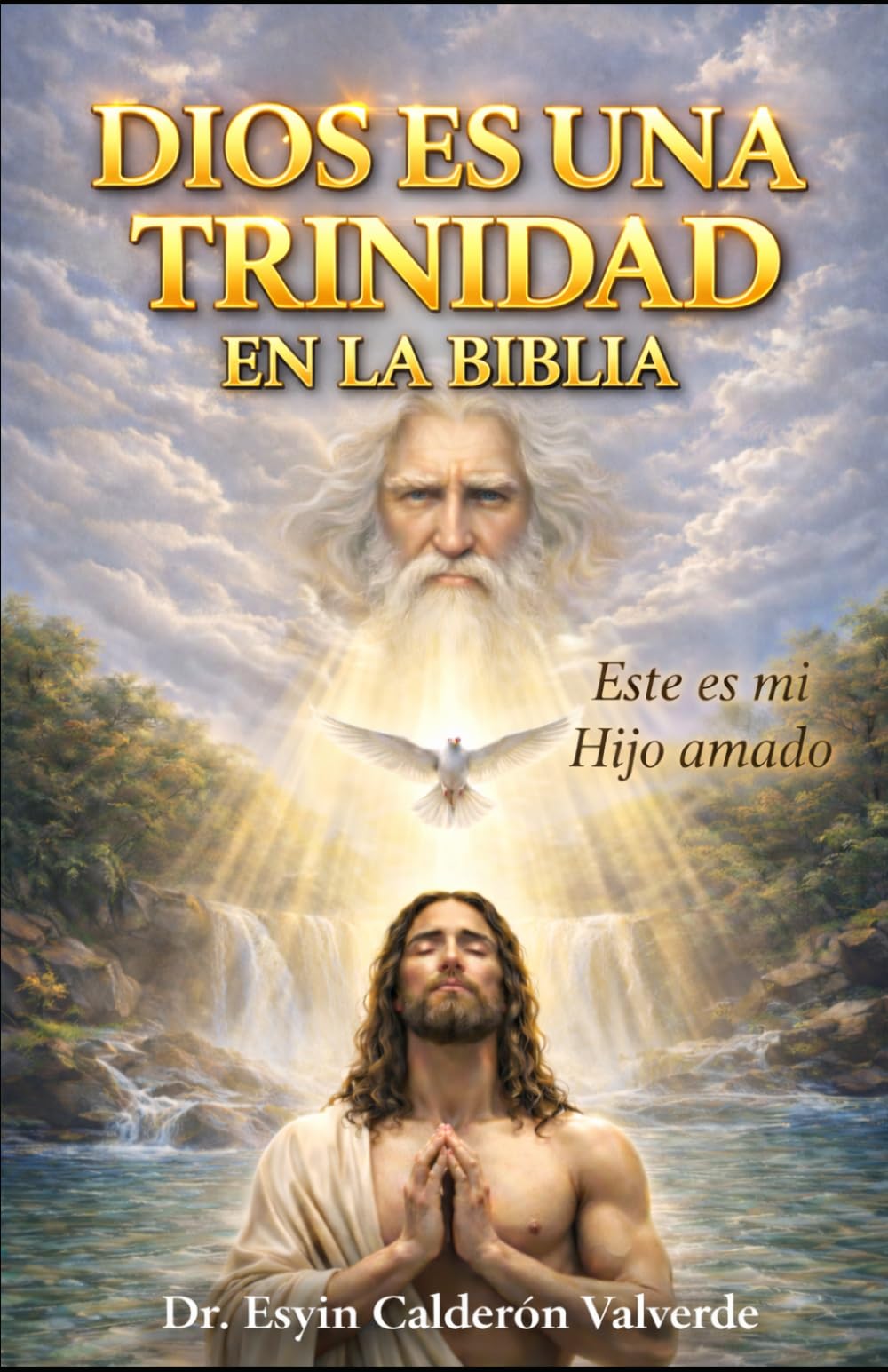 DIOS ES UNA TRINIDAD EN LA BIBLIA: Jesucristo nos reveló en el Evangelio que Dios es una Trinidad en toda la Biblia
