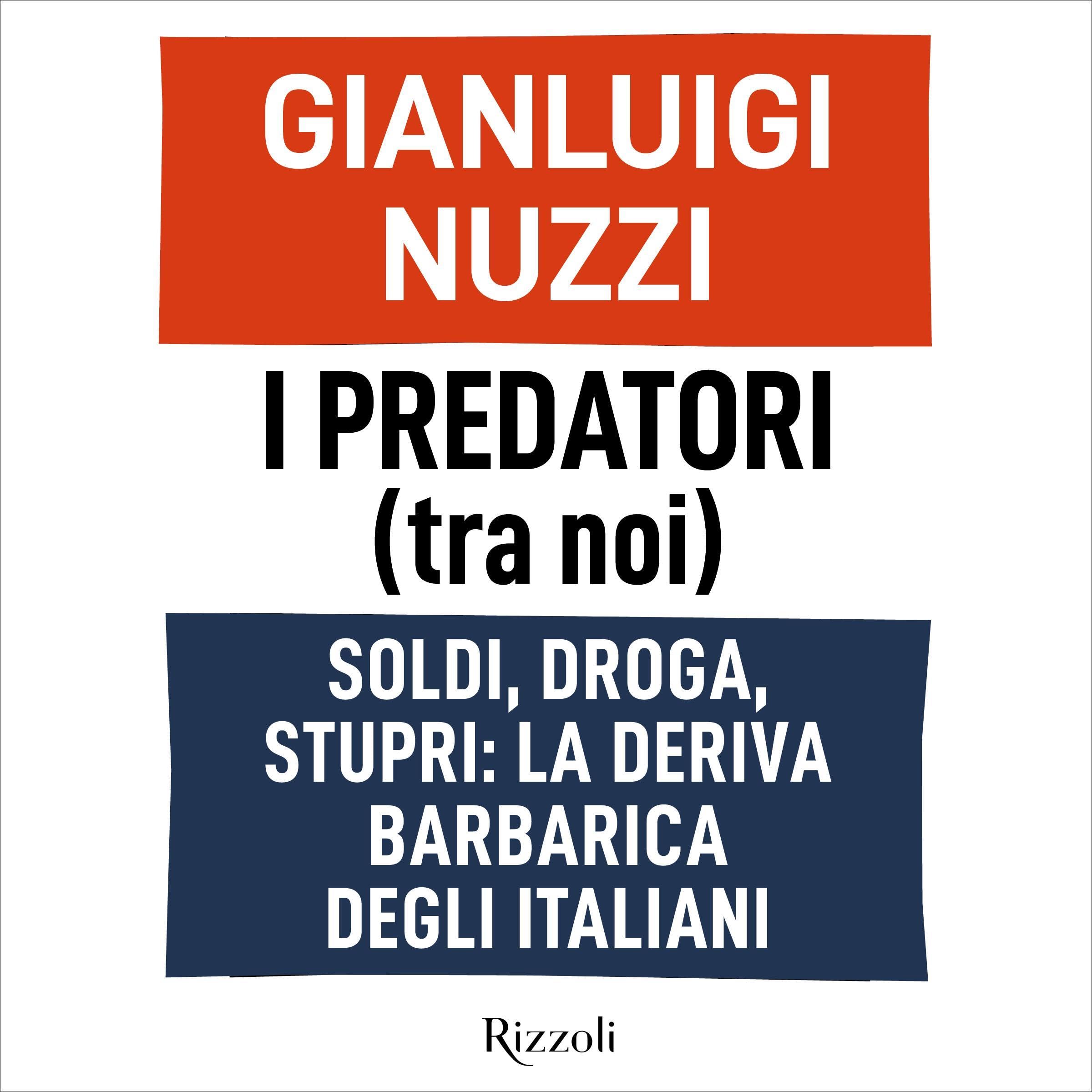 I predatori (tra noi): Soldi, droga, stupri: la deriva barbarica degli italiani