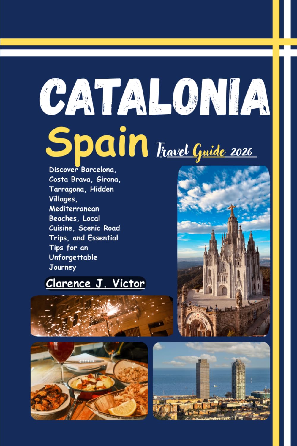 Catalonia Spain Travel Guide 2026: Discover Barcelona, Costa Brava, Girona, Tarragona, Hidden Villages, Mediterranean Beaches, Local Cuisine, Scenic ... Essential Tips for an Unforgettable Journey