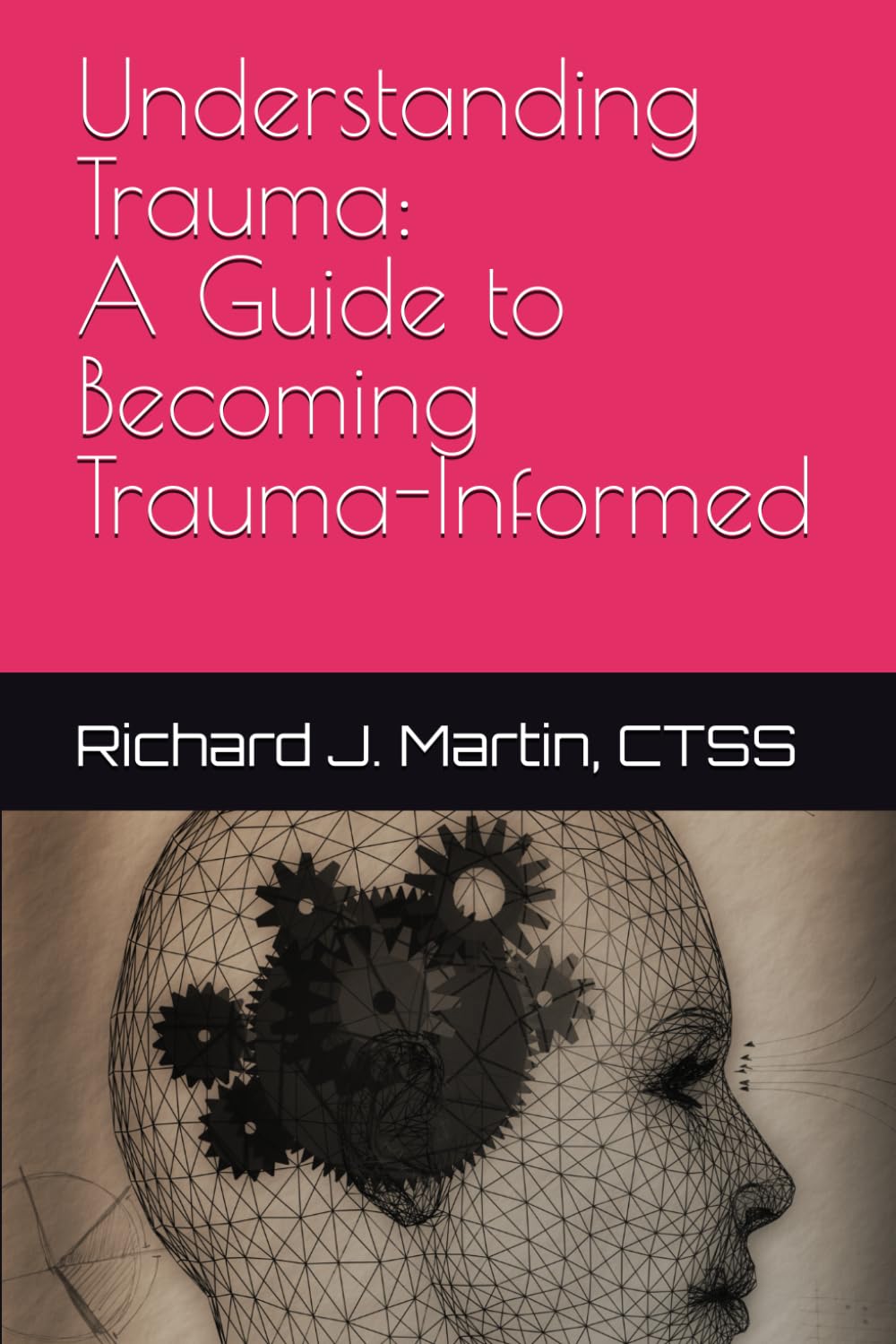 Understanding Trauma: A Guide to Becoming Trauma-Informed