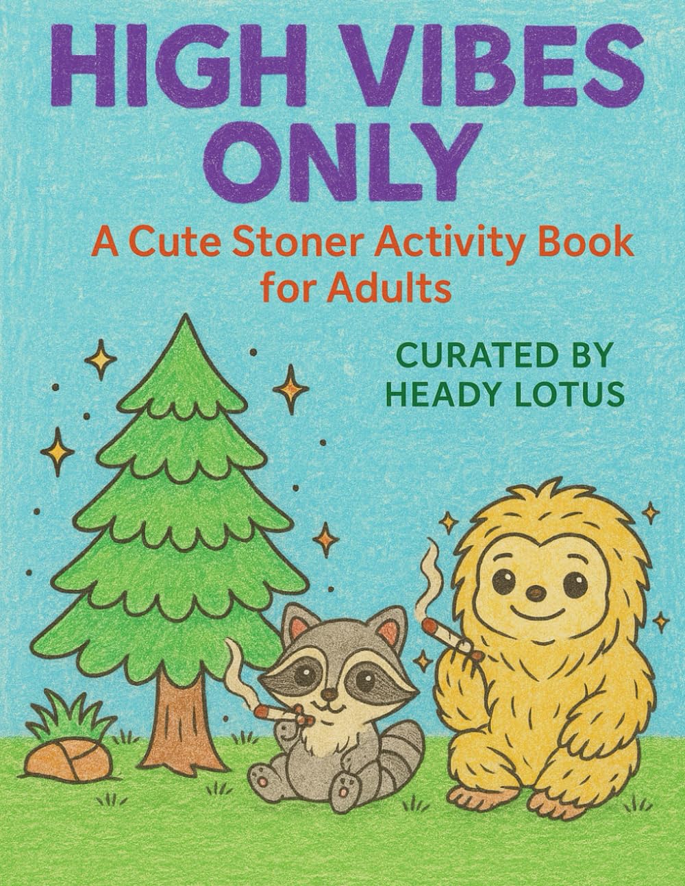 High Vibes Only: A Cute Stoner Activity Book for Adults: Coloring pages, weed word searches & hilarious Stoner Libs for cannabis-loving grown-ups