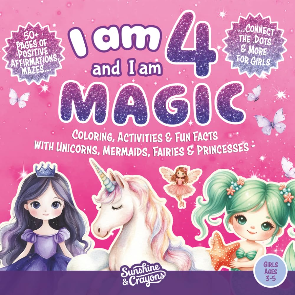I Am 4 and I Am Magic: Coloring, Activities & Fun Facts with Unicorns, Mermaids, Fairies & Princesses, 50+ Pages of Positive Affirmations, Count & ... & Color, Color by Number & More for Girls