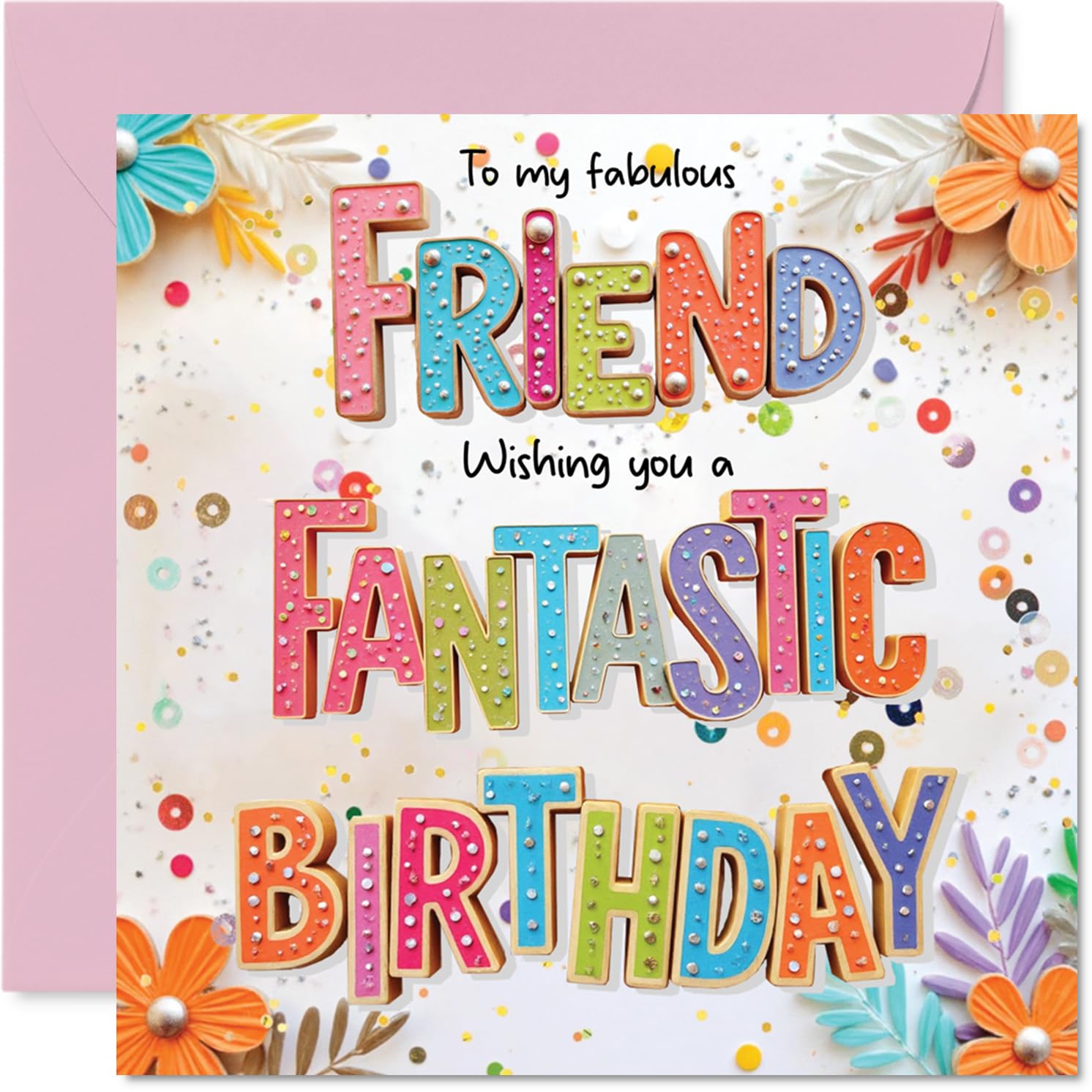 Friend Birthday Card - Fabulous Fantastic - Happy Birthday Card for Friend from Best Friends Bestie, 145mm Colourful Floral Greeting Cards