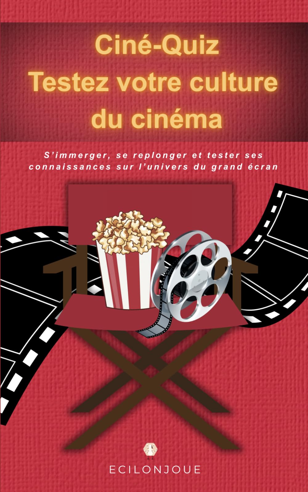 Ciné-Quiz Testez votre culture du cinéma: Questions Inédites sur l'Action, la SF, les Répliques et les Méchants Célèbres – Livre Culture Générale pour Adultes et Fans de 7ème Art