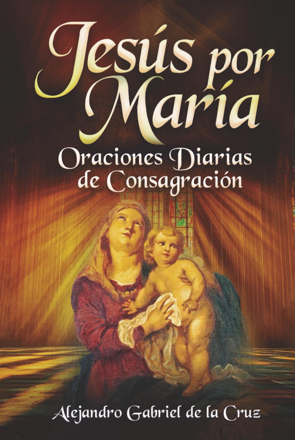 Jesús por María: Oraciones Diarias de Consagración