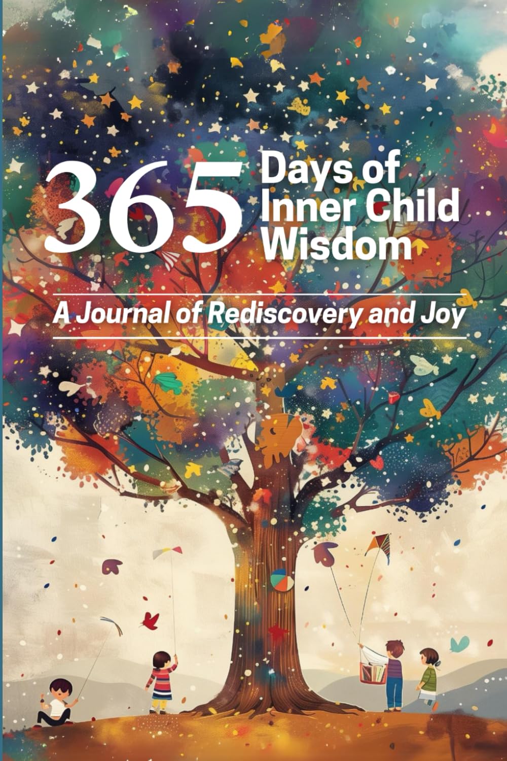 365 Days of Inner Child Wisdom: A Journal of Rediscovery and Joy