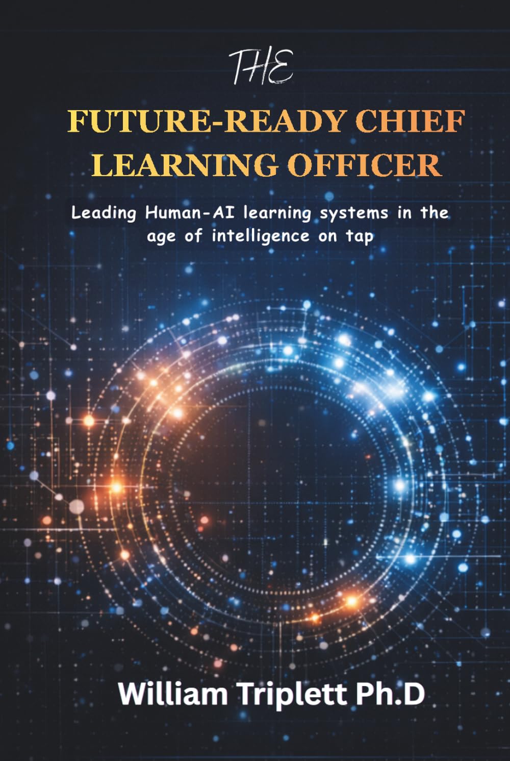 The Future-Ready Chief Learning Officer: Leading Human-AI learning systems in the age of intelligence on tap