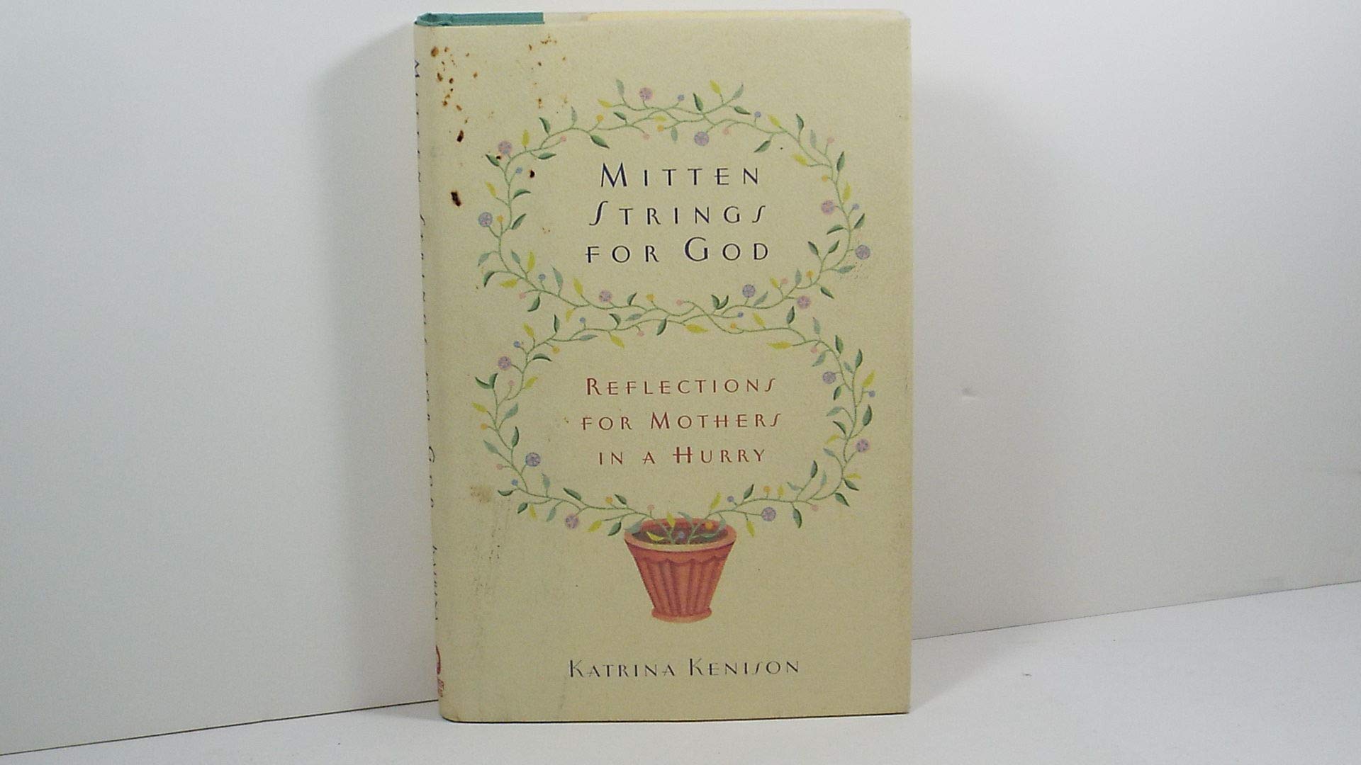 Mitten Strings for God: Reflections for Mothers in a Hurry Katrina Kenison