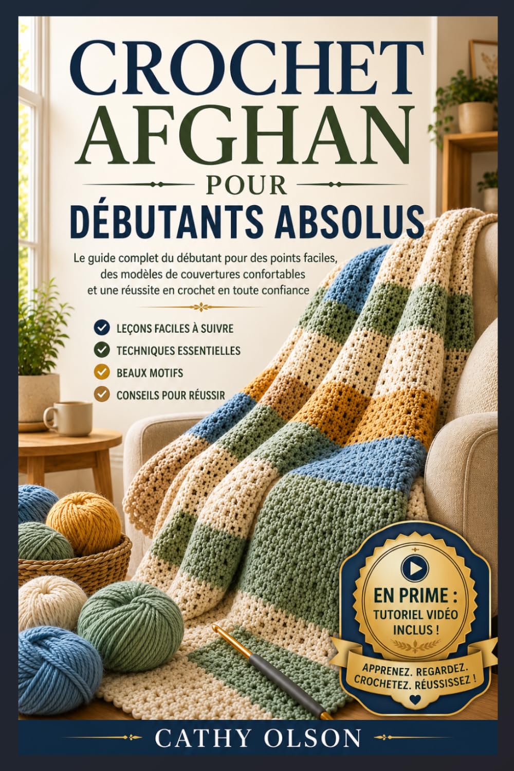 CROCHET AFGHAN POUR DÉBUTANTS ABSOLUS: Le guide complet du débutant pour des points faciles, des modèles de couvertures douillettes et une réussite assurée au crochet