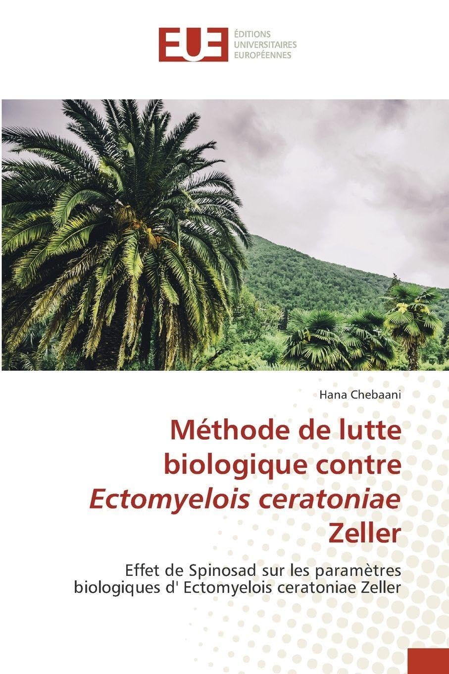 Méthode de lutte biologique contre Ectomyelois ceratoniae Zeller: Effet de Spinosad sur les paramètres biologiques d' Ectomyelois ceratoniae Zeller