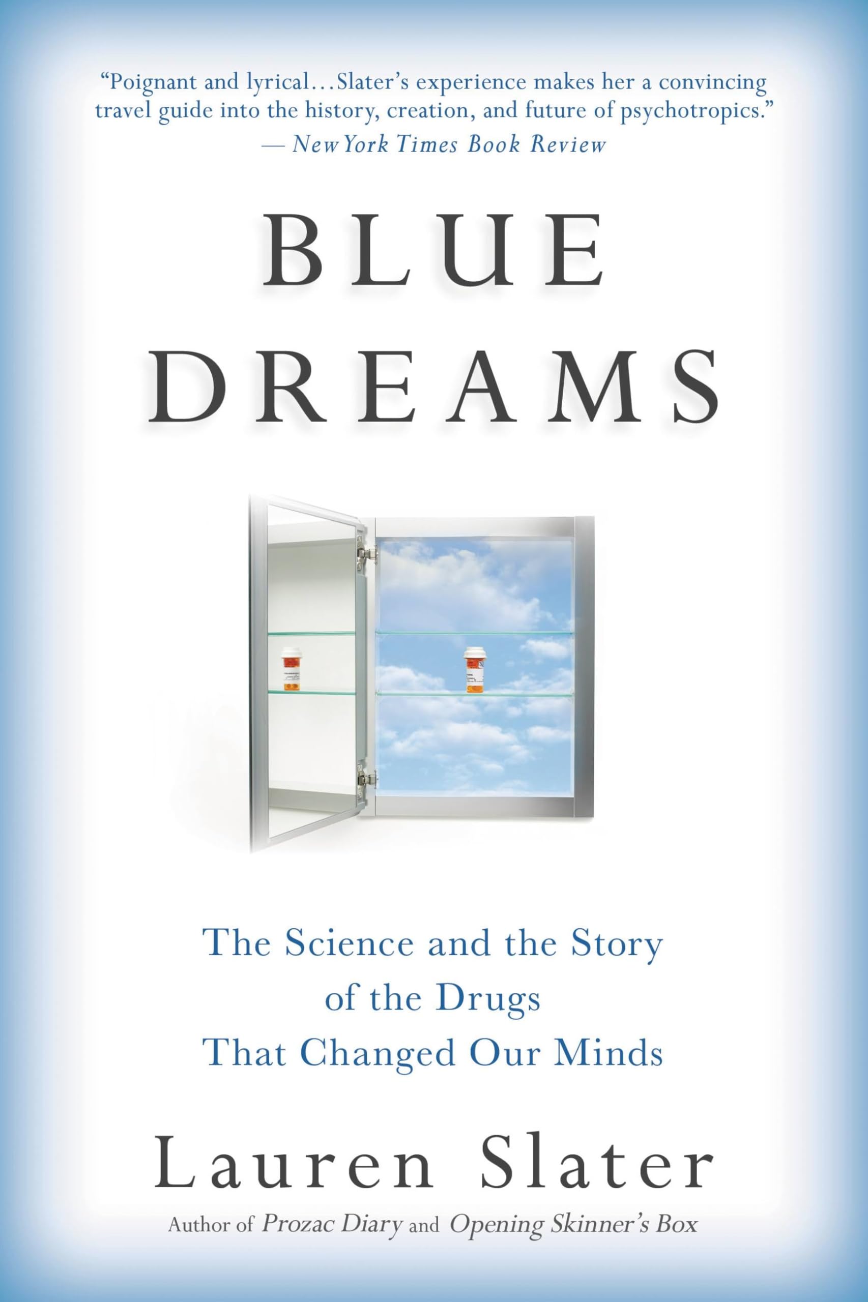 Blue Dreams: The Science and the Story of the Drugs That Changed Our Minds