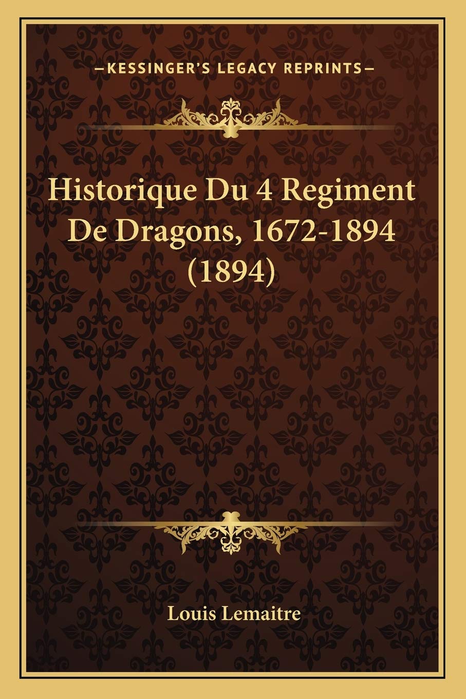 Historique Du 4 Regiment De Dragons, 1672-1894 (1894)