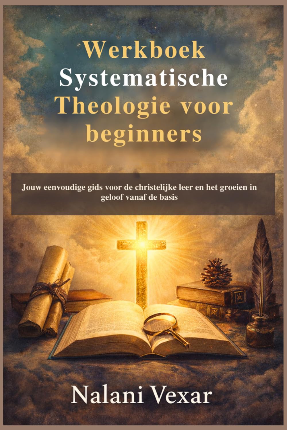 Werkboek Systematische Theologie voor beginners: Jouw eenvoudige gids voor de christelijke leer en het groeien in geloof vanaf de basis