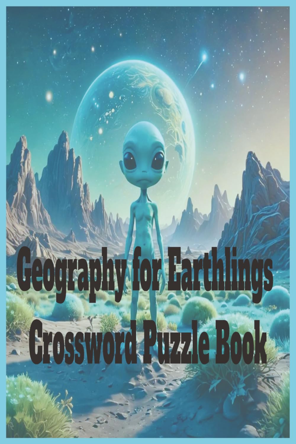 Geography for Earthlings Crossword Puzzle Book: A Brain Boosting Puzzle Book of Physical Geography and Nature