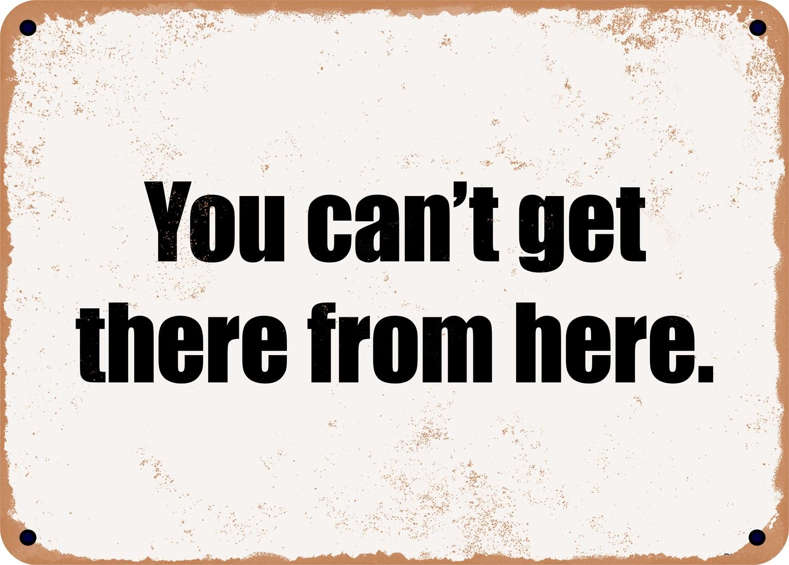 Miaomansenstore Metal Sign - You Can't Get There From Here Home Decor