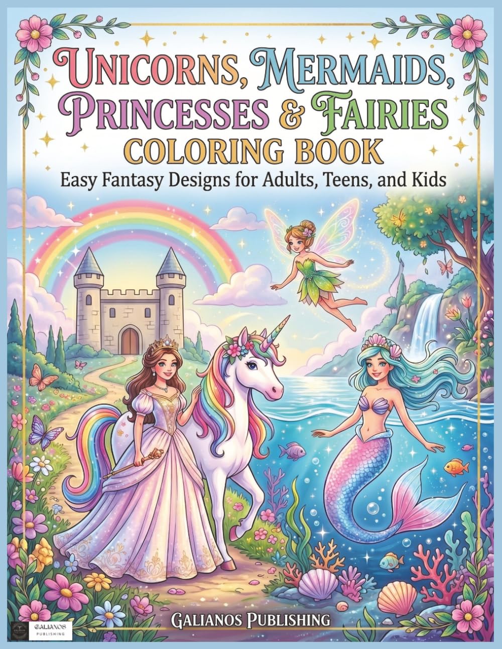 Unicorns, Mermaids, Princesses & Fairies Coloring Book: Easy Fantasy Designs for Adults, Teens, and Kids (Magical Fantasy Coloring Books)