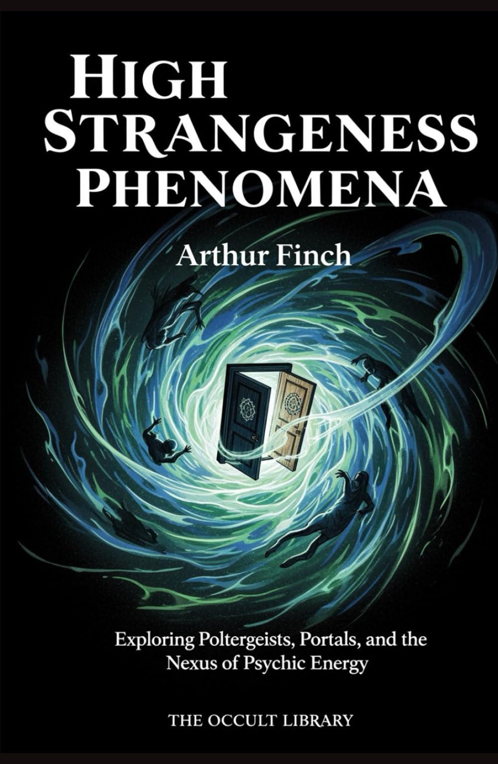 High Strangeness Phenomena: Exploring Poltergeists, Portals, and the Nexus of Psychic Energy (The Veil Thinners)