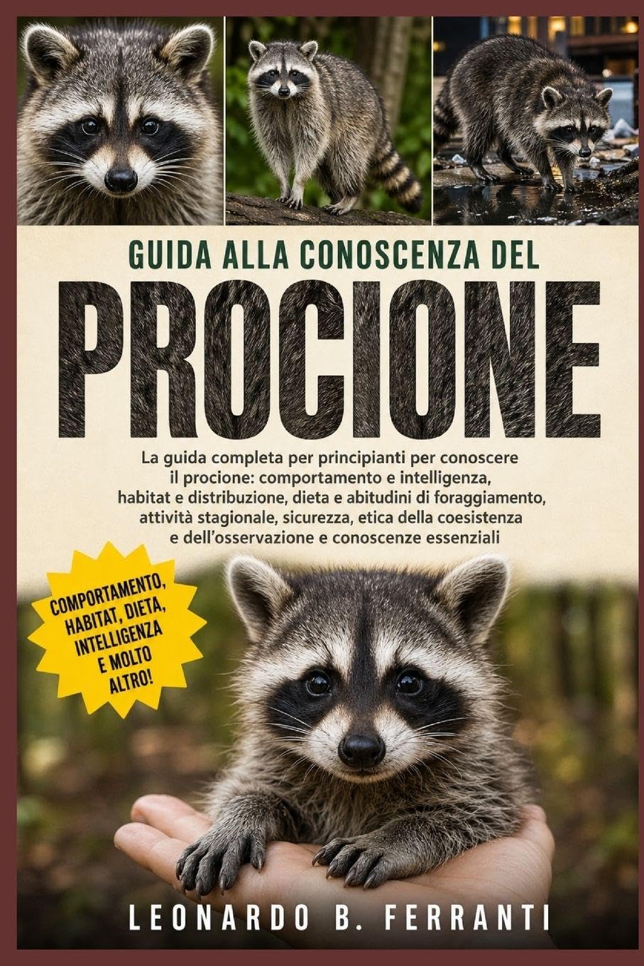 GUIDA ALLA CONOSCENZA DEL PROCIONE: La guida completa per principianti per conoscere il procione: comportamento e intelligenza, habitat....dell’osservazione e conoscenze essenziali