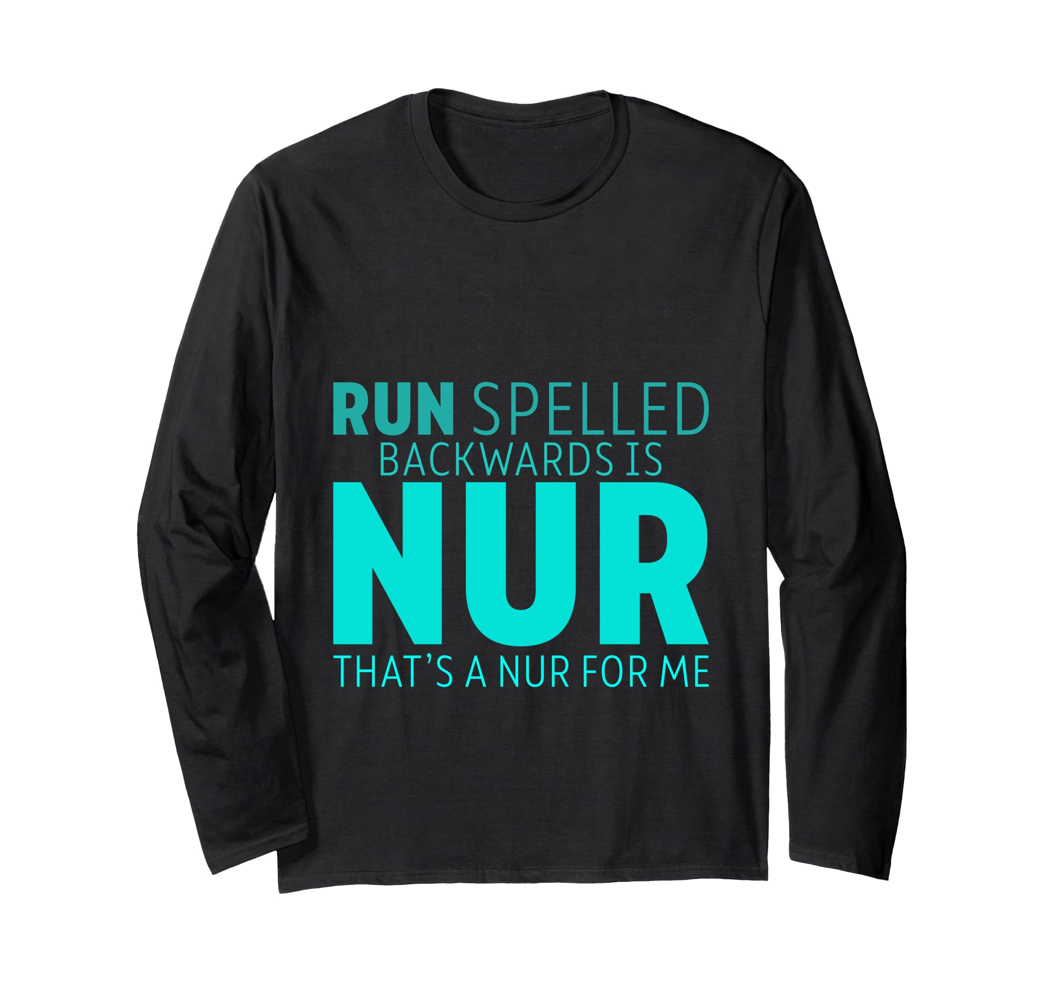 Run Spelled Backwards Is Nur That's A Nur For Me Long Sleeve T-Shirt