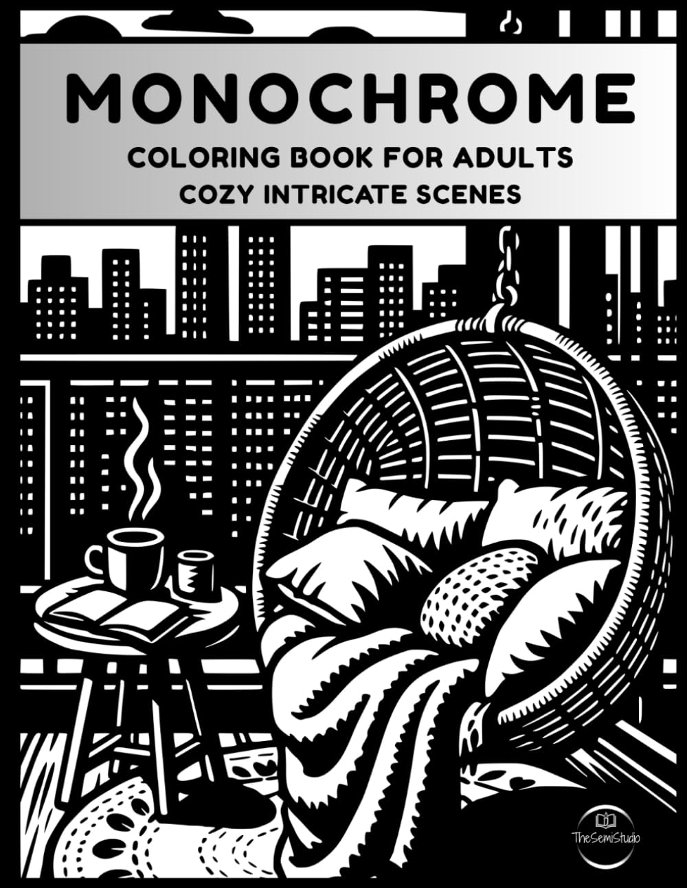 Monochrome Coloring Book for Adults: Cozy Intricate Scenes for Mindful Focus, Stress Relief, and Relaxation — Create Beautiful Art with Just One Color (Cozy Monochrome Coloring Series)