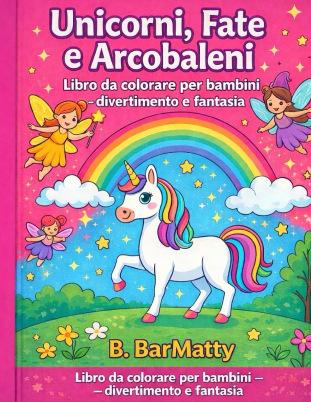 Unicorni, Fate e Arcobaleni: Libro da colorare per bambini-divertimento e fantasia