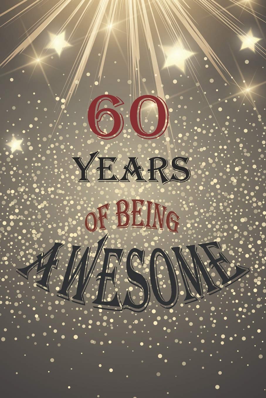 60 Years Of Being Awesome, Notebook Birthday Gift: Lined Notebook / Journal Gift, Happy 60th Birthday Notebook for grandparent