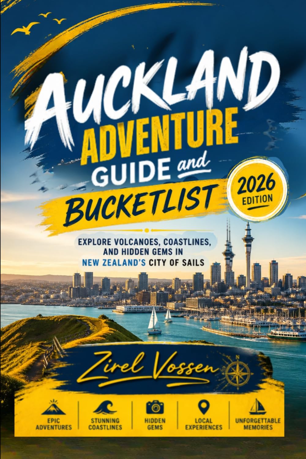 Auckland Adventure Guide and Bucketlist 2026 Edition: Explore Volcanoes, Coastlines, and Hidden Gems in New Zealand’s City of Sails