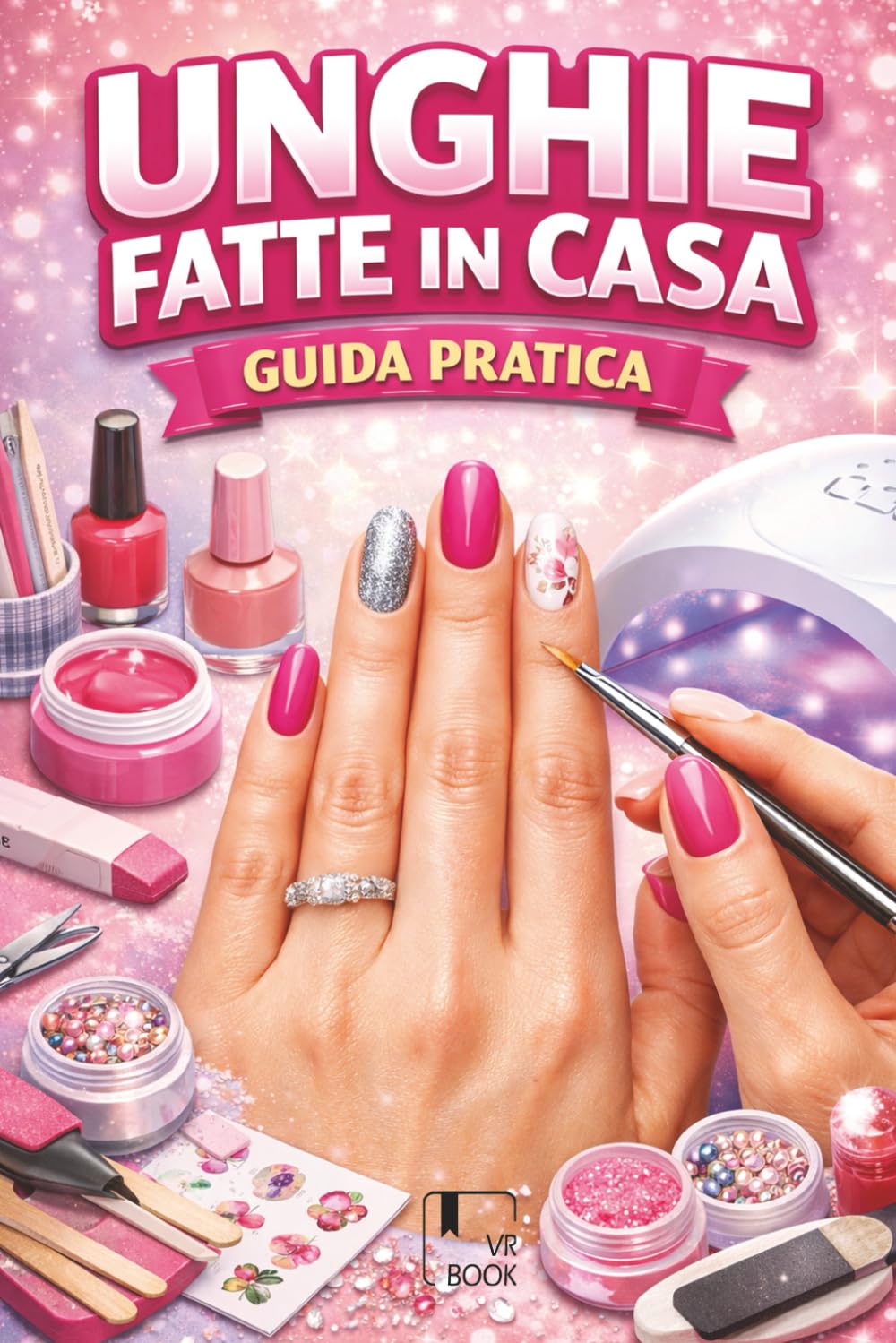 UNGHIE FATTE IN CASA: Il Corso Completo per Principianti
