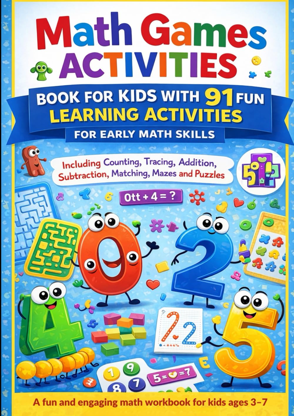 Math Games and Activities Book for Kids with 91 Fun Learning Activities for Early Math Skills Including Counting, Tracing, Addition, Subtraction, Matching, Mazes and Puzzles