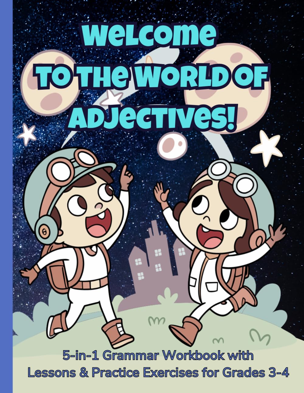 Welcome to the World of Adjectives!: 5-in-1 Grammar Workbook with Lessons & Practice Exercises: Descriptive, Comparative, Superlative, Adjective ... & Possessive | Grades 3-4 and ESL Learners