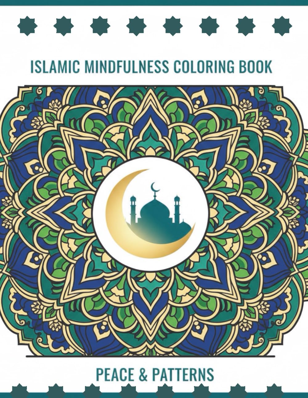 Islamic Mindfulness Coloring Book for Adults and Teens: Calming Faith-Inspired Art for Stress Relief, Relaxation, and Inner Peace