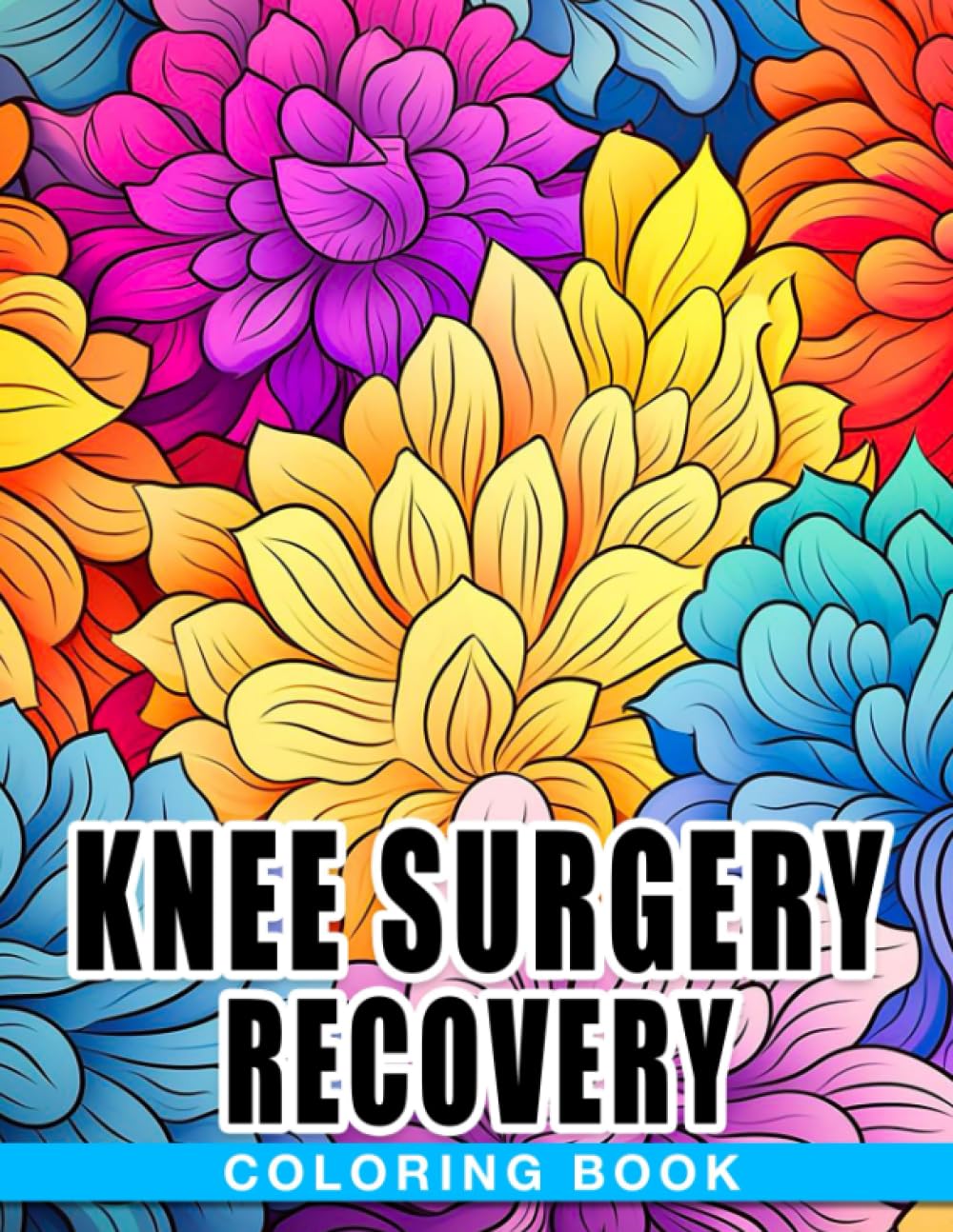 Knee Surgery Recovery Coloring Book: Hilarious Quotes Illustrations After Surgery For Adults Boys Girls To Color & Relieve Stress