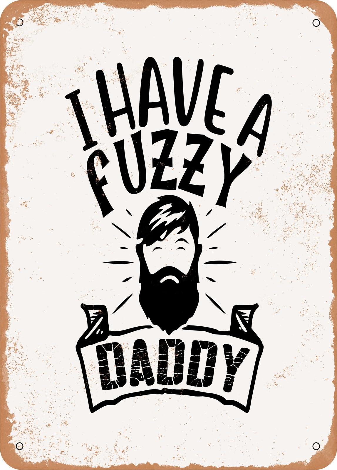 Metal Sign - I Have a Fuzzy Daddy - Vintage Rusty Look home decor