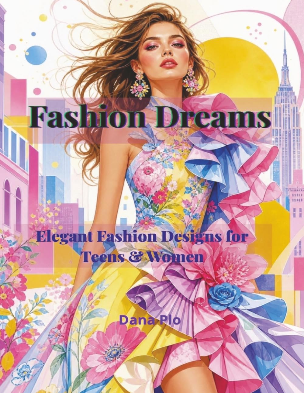 Fashion Dreams: Elegant Fashion Designs for Teens & Women (Dreamy Girls Coloring Series)