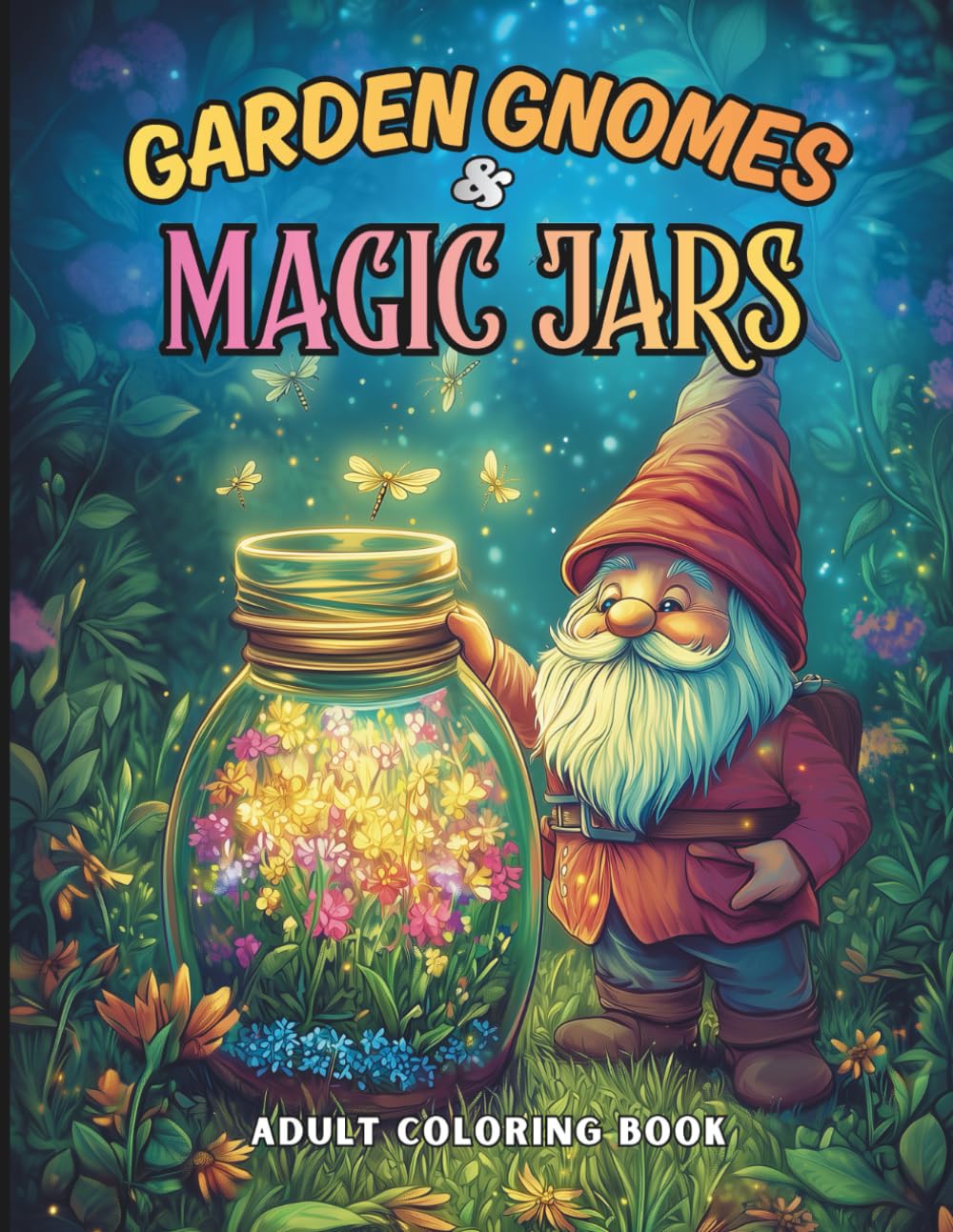 GARDEN GNOMES & MAGIC JARS Adult Coloring Book: 60 Whimsical Fantasy Illustrations for Adults & Teens | Containing Gnomes, Enchanted Bottles, ... | Creative Relaxing Joyful Coloring Pages