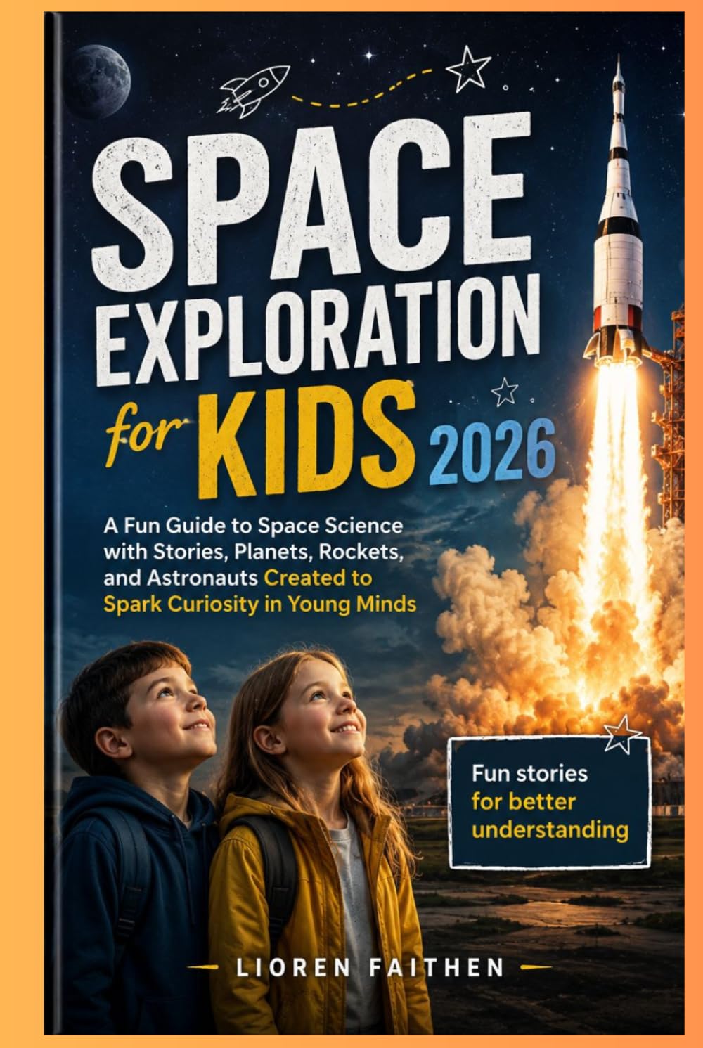 Space Exploration for Kids 2026: A Fun Guide to Space Science with Stories, Planets, Rockets, and Astronauts Created to Spark Curiosity in Young Minds