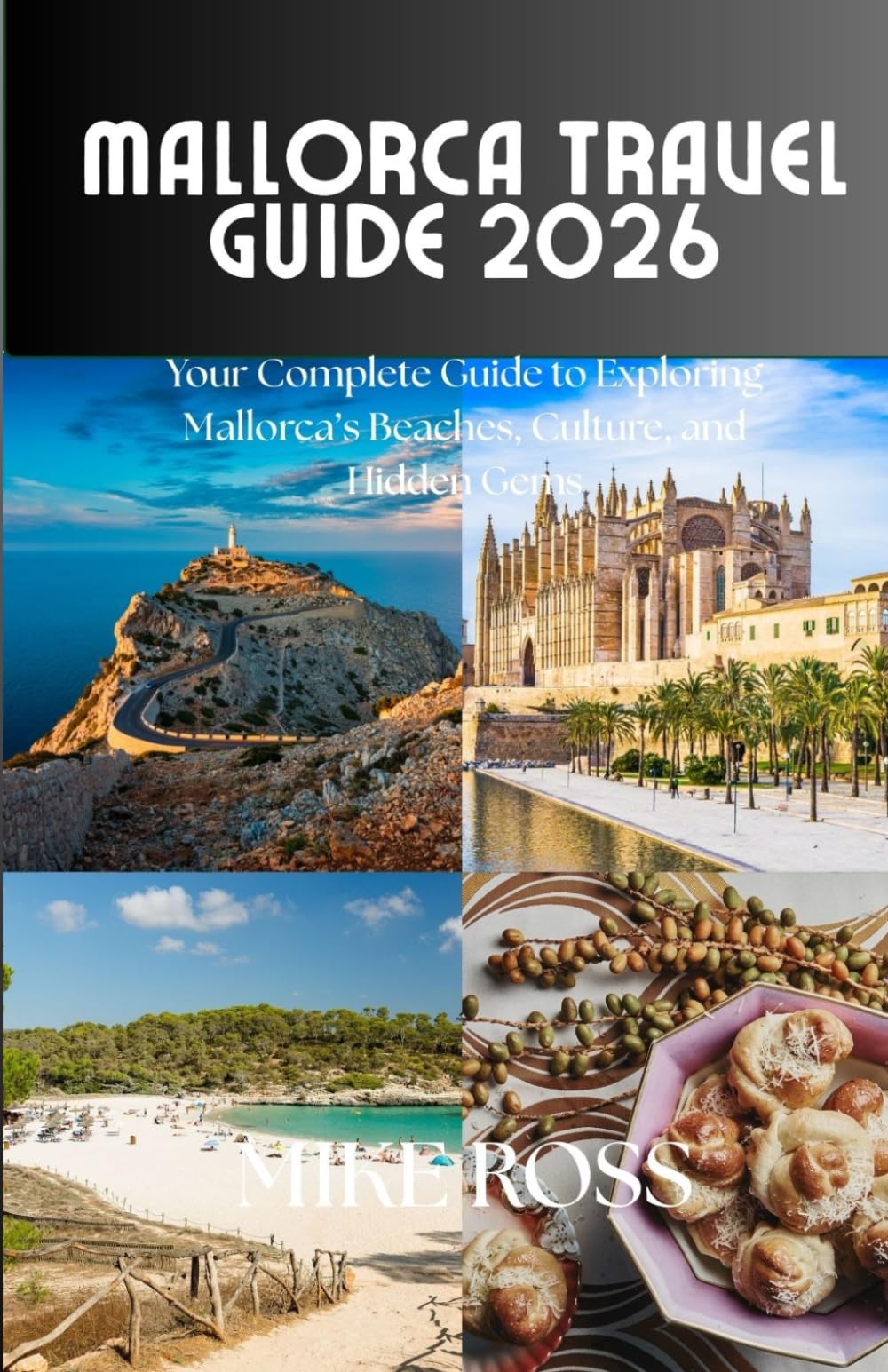 Mallorca Travel Guide 2026: Your Complete Guide to Exploring Mallorca’s Beaches, Culture, and Hidden Gems
